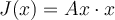 J(x)=Ax\cdot x