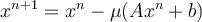 
x^{n+1} = x^n - \mu (Ax^n + b)
