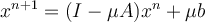  x^{n+1} = (I-\mu A) x^n + \mu b 