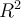 R^2