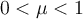 0 < \mu < 1