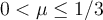 0 < \mu \leq 1/3