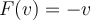F(v)= - v