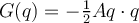 G(q)= -\frac12 Aq\cdot q