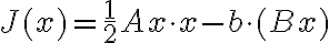
J(x) = \frac12 Ax\cdot x - b\cdot (Bx )
