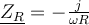  \underline{Z_R}=-\frac{j}{\omega R} 