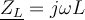  \underline{Z_L}=j \omega L 