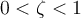  0 < \zeta < 1 
