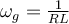  \omega_g=\frac{1}{RL} 