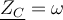 \underline{ Z_C}=\omega 