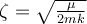  \zeta=\sqrt{\frac{\mu}{2mk}} 