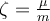  \zeta=\frac{\mu}{m} 