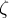  \zeta 