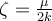  \zeta=\frac{\mu}{2k} 