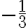 -\frac{1}{3}