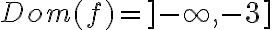 Dom(f)= ]-\infty , -3]