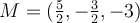 M=(\frac{5}{2},-\frac{3}{2}, -3)