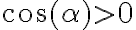 \cos(\alpha)>0