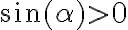 \sin(\alpha)>0