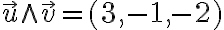 \vec{u}\wedge \vec{v} = (3,-1,-2)