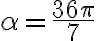 \alpha= \frac{36\pi}{7}