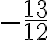 -\frac{13}{12}