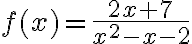 f(x)=\frac{2x+7}{x^2-x-2}