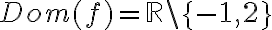 Dom(f)=\mathbb{R}\setminus \{-1,2\}