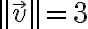 ||\vec{v}||=3