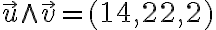 \vec{u}\wedge \vec{v} =(14,22,2)