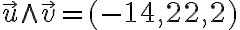 \vec{u}\wedge \vec{v} =(-14,22,2)