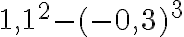 1,1^2-(-0,3)^3