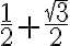 \frac{1}{2}+\frac{\sqrt{3}}{2}
