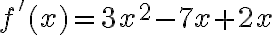 f'(x)= 3x^2-7x+2x