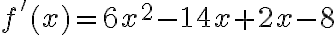 f'(x)= 6x^2-14x+2x-8