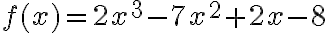 f(x)=2x^3-7x^2+2x-8