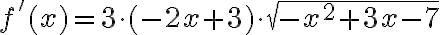 f'(x)=3\cdot (-2x+3)\cdot \sqrt{-x^2+3x-7}
