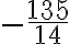 \displaystyle{-\frac{135}{14}}