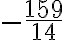 \displaystyle{-\frac{159}{14}}