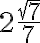 \displaystyle{2\frac{\sqrt{7}}{7}}