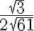 \displaystyle{\frac{\sqrt{3}}{2\sqrt{61}}}