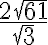 \displaystyle{\frac{2\sqrt{61}}{\sqrt{3}}}