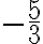 -\frac{5}{3}