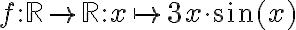 f:\mathbb{R}\rightarrow \mathbb{R}:x\mapsto 3x \cdot \sin(x)