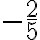 -\frac{2}{5}