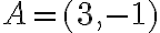A=(3 ,-1 )