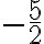 -\frac{5}{2}