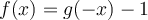 f(x)=g(-x)-1