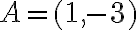 A=(1,-3)