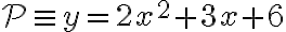 {\cal P}\equiv y=2x^2+3x+6